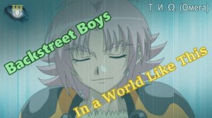 [BNW] Lync Volan (AMV) - In a World Like This (Backstreet Boys)