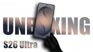 Samsung Galaxy S26 Ultra - ASMR Распаковка