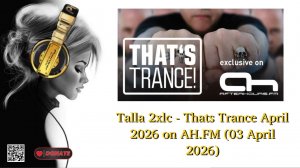 Talla 2xlc - Thats Trance April 2026 on AH.FM (03 April 2026)