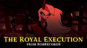 Gravity(Charlie Cover) \ Royal Execution \ Hazbin hotel fun song \ RobRecords