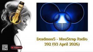 Deadmau5 - Mau5trap Radio 392 (03 April 2026)