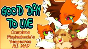 ☀-Good Day To Live-🌻Complete Mapleshade Vengeance AU map (КОТЫ ВОИТЕЛИ МАП ПЕРЕЗАЛИВ)