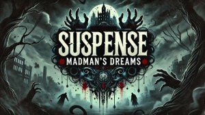 Suspense: Madman's Dreams. Хоррор - интерактивный учебник по психиатрии.