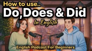 How to Use Do, Does & Did in English ｜ Easy Real English
