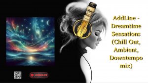 AddLine - Dreamtime Sensations (Chill Out, Ambient, Downtempo mix)