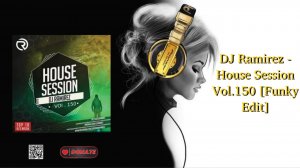 DJ Ramirez - House Session Vol.150 [Funky Edit]