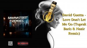 David Guetta - Love Don't Let Me Go (Toprak Baris & Nazir Remix)