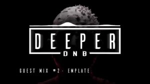 Deeper DNB Guest Mix 001 - Emplate