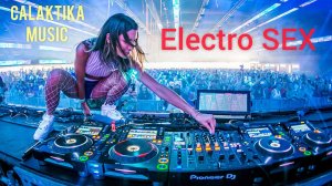 ELECTRO- SEX / ЛУЧШАЯ ЭЛЕКТРОННАЯ КЛУБНАЯ МУЗЫКА 2026 / тоня галактика