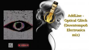 AddLine - Optical Glitch (Downtempo&Electronica mix)