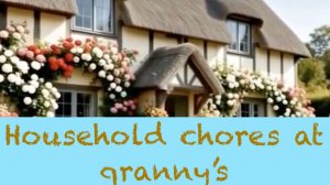 HOUSEHOLD CHORES AT GRANNY's - English conversation