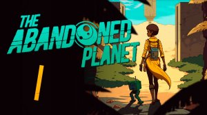 Потерпели крушение на заброшенной планете | The Abandoned Planet 🪐 1 прохождение