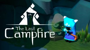The Last Campfire | Последний костёр 🔥💙 1 прохождение