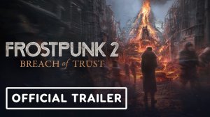 Frostpunk 2 получит второе дополнение Breach of Trust в конце июня | ТРЕЙЛЕР