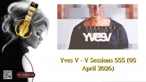 Yves V - V Sessions 555 (05 April 2026)