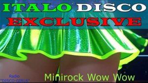 DISCO-GIRLS - Minirock Wow Wow / Итало Диско  /  Евродиско  /  Дискотека 80-х  / New Italo Disco