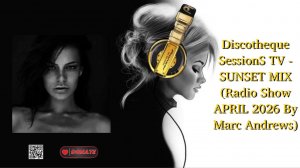 Discotheque SessionS TV - SUNSET MIX (Radio Show APRIL 2026 By Marc Andrews)