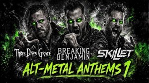 Breaking Benjamin, Skillet & Three Days Grace  Alt-Metal Anthems (Vol 1)