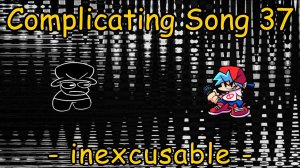 FNF': - 𝐈𝐧𝐞𝐱𝐜𝐮𝐬𝐚𝐛𝐥𝐞 - Complicating Song 37! (40K+ NOTES)