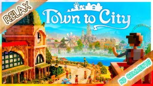 Town to City ☆  РЕЛАКС Без Комментариев (демо, градостроение, симулятор, стратегия)