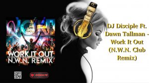 DJ Disciple Ft. Dawn Tallman - Work It Out (N.W.N. Club Remix)