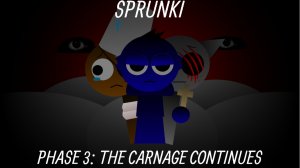 Sprunki phase 3 The Carnage Continues
