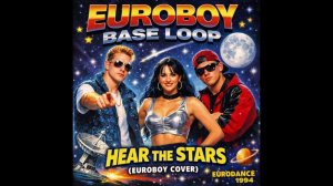 Base Loop - Hear The Stars (Euroboy Cover)