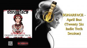 SONARFACE - April Box (Twenty Six Indie Tech Session)