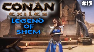 Conan Exiles, Legend of Shem #13✌