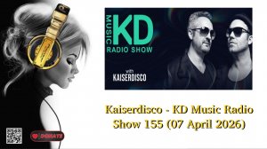 Kaiserdisco - KD Music Radio Show 155 (07 April 2026)