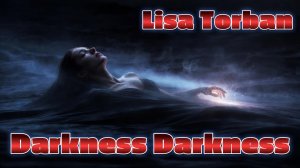 Lisa Torban - Darkness Darkness