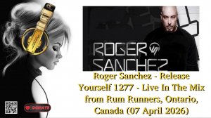 Roger Sanchez - Release Yourself 1277 - Live In The Mix from Rum Runners, Ontario, Canada