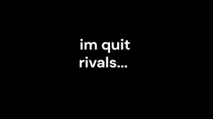 im quit rivals