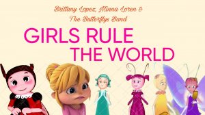 Brittany Lopez, Minna Loren & The Butterflys Band - Girls Rule The World