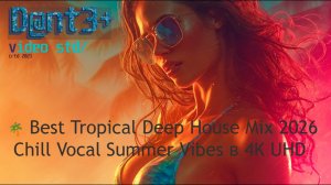🌴 D@nt3 | Best Tropical Deep House Mix 2026 | Chill Vocal Summer Vibes в 4K UHD