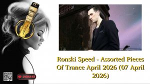 Ronski Speed - Assorted Pieces Of Trance April 2026 (07 April 2026)