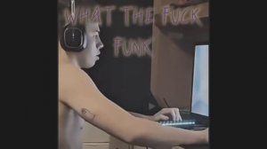WHAT THE FUCK FUNK (Ultra Slowed)