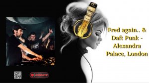 Fred again.. & Daft Punk - Alexandra Palace, London