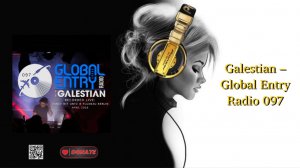 Galestian – Global Entry Radio 097