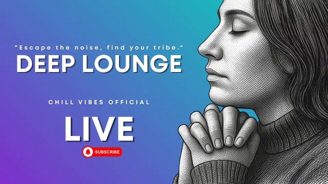 CHILLVIBES - DEEP LOUNGE