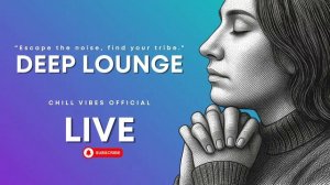 CHILLVIBES - DEEP LOUNGE