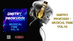 DMITRY PROKUDIN - MUSICAL TIME VOL.16
