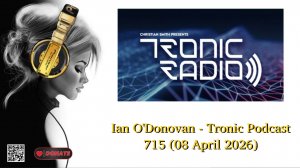Ian O'Donovan - Tronic Podcast 715 (08 April 2026)