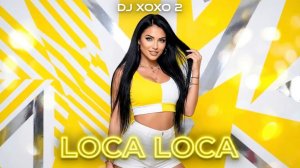 DJ XOXO 2 - Loca Loca