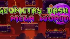 geometry dash mega world .