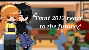 Tmnt 2012 react to the future // 5/8