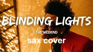 The Weeknd - Blinding Lights ( sax cover)