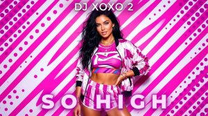 DJ XOXO 2 - So High