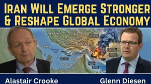 Alastair Crooke_ Iran Will Emerge Stronger After the War & Reshape the Global Economy