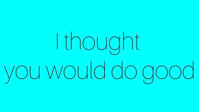 Я думал ты будешь делать добро